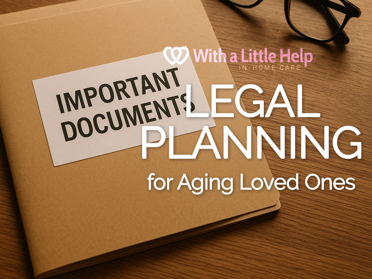 Legal Planning for Aging Loved Ones - With A Little Help